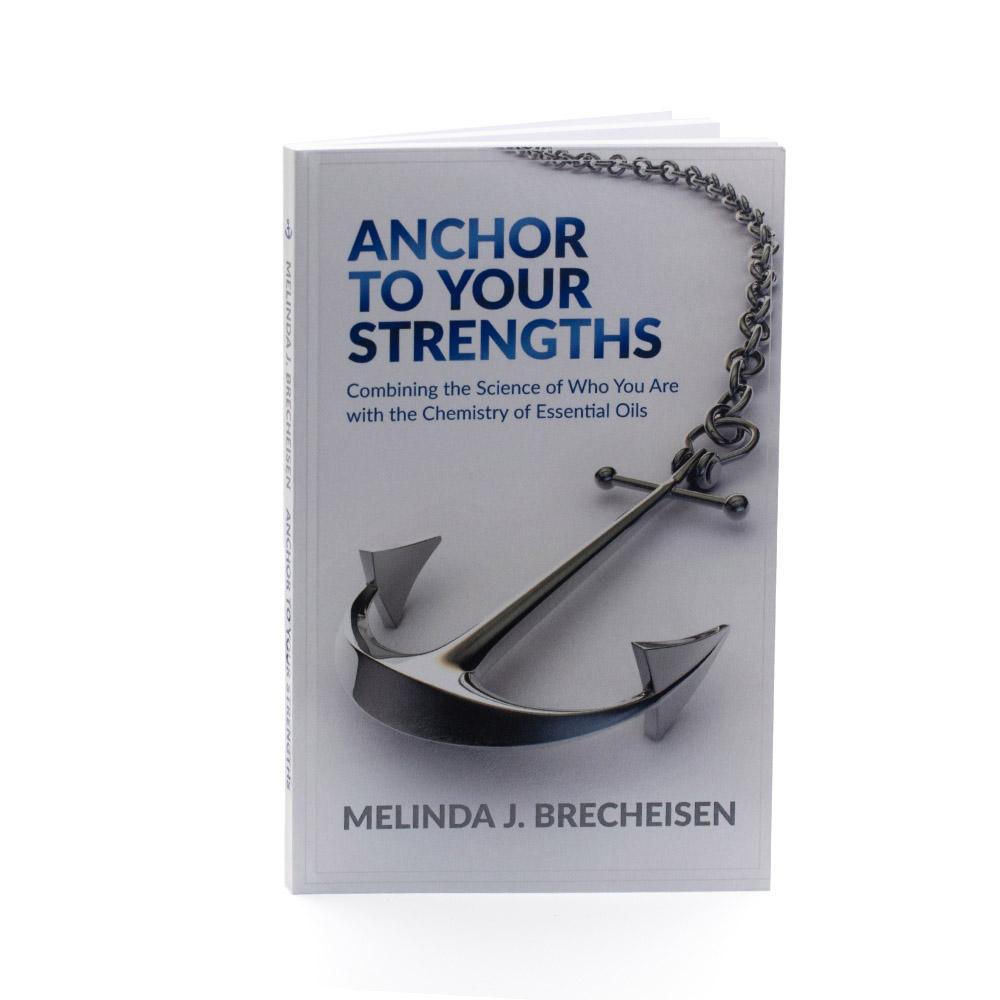 Anchor to Your Strengths: Combining the Science of Who You Are with the Chemistry of Essential Oils - írta Melinda J Brecheisen (Angol nyelvű)
